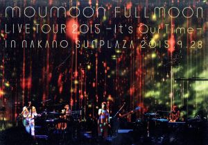 moumoon FULLMOON LIVE TOUR 2015 ～It's Our Time～ IN NAKANO SUNPLAZA 2015.9.28