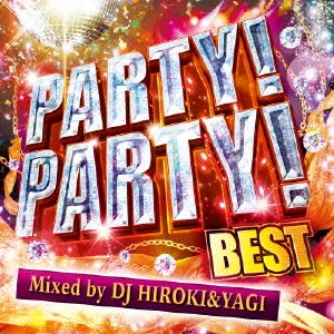 PARTY！PARTY！ 2015 BEST Mixed by DJ HIROKI&YAGI