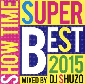 SHOW TIME SUPER BEST 2015 Mixed By DJ SHUZO