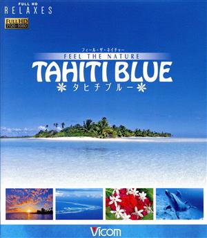 FEEL THE NATURE -TAHITI BLUE- フィール・ザ・ネイチャー タヒチブルー(Blu-ray Disc)