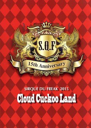 SIRQUE DU FREAK 2015 ～Cloud Cuckoo Land～