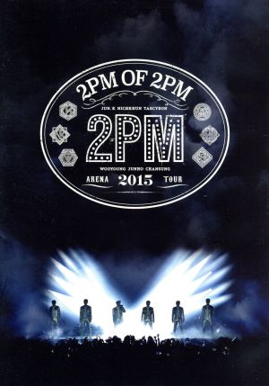 2PM ARENA TOUR 2015 2PM OF 2PM