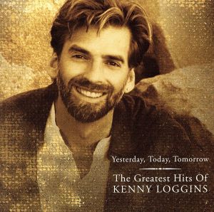 【輸入盤】Yesterday, Today, Tomorrow: The Greatest Hits of Kenny Loggins
