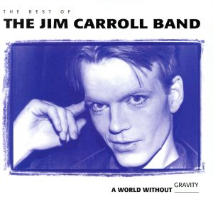 【輸入盤】A World Without Gravity : The Best Of The Jim Carroll Band