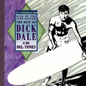 【輸入盤】King Of The Surf Guitar: The Best Of Dick Dale & His Del-Tones