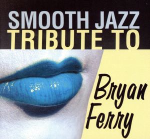 【輸入盤】Smooth Jazz Tribute to Bryan Ferry