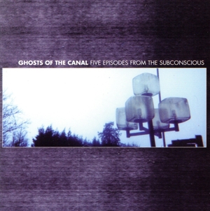 【輸入盤】Ghosts of Canal: Five Episodes From Subconscious