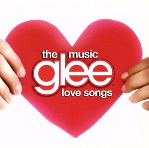 【輸入盤】Glee: The Music - Love Songs