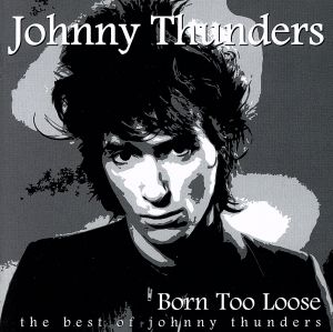 【輸入盤】Born Too Loose: The Best Of Johnny Thunders