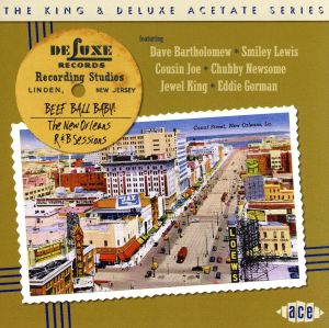 ＜ザ・キング&デラックス・アセテート・シリーズ＞ビーフ・ボール・ベイビー！ ザ・ニュー・オリンズ・R&B・セッションズ