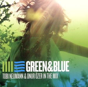 【輸入盤】Green & Blue: Tobi Neumann & Onur Ozer in the Mix