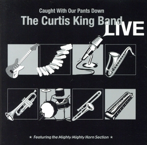 【輸入盤】Curtis King Band Live-Caught With Our Pants Down