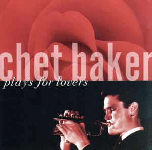 【輸入盤】Chet Baker Plays for Lovers