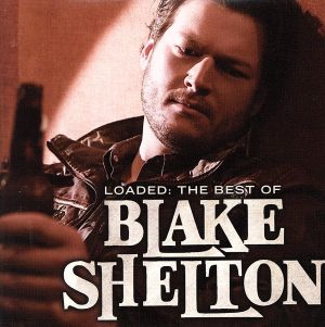 【輸入盤】LOADED:THE BEST OF BLAKE SHELTON