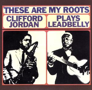 【輸入盤】These Are My Roots: Clifford Jordan Plays Leadbelly