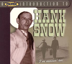 【輸入盤】Proper Introduction to Hank Snow: I'm Moving on