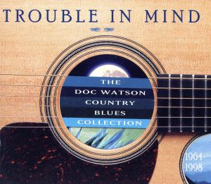 【輸入盤】Trouble in Mind: Doc Watson Country Blues Collect
