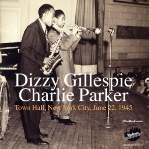 【輸入盤】Dizzy Gillespie / Charlie Parker: Town Hall, New York City, June 22, 1945