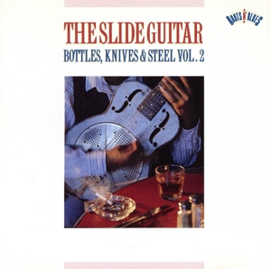 【輸入盤】The Slide Guitar: Bottles, Knives, & Steel, Vol. 2