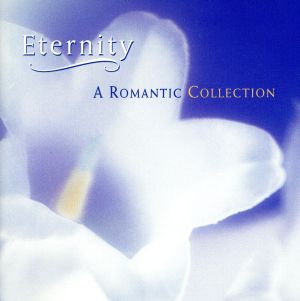 【輸入盤】Eternity: A Romantic Collection