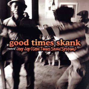 【輸入盤】Good Times Skank: Joey Jay Compilation