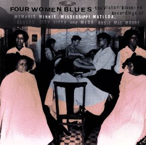 【輸入盤】Four Women Blues: The Victor/Bluebird Recordings Of Memphis Minnie, Mississippi Matilda, Kansas City Kitty & Miss Rosie Mae Moore