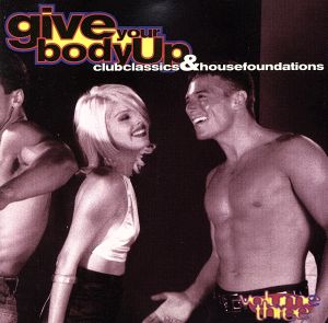 【輸入盤】Give Your Body Up: Club Classics & House Foundations, Vol. 3