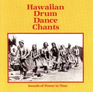 【輸入盤】Hawaiian Drum Dance Chants: Sounds of Power in Time