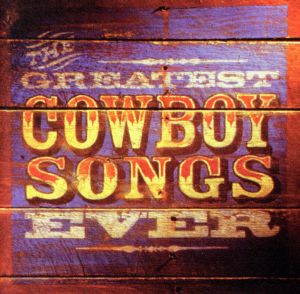 【輸入盤】Greatest Cowboy Songs Ever