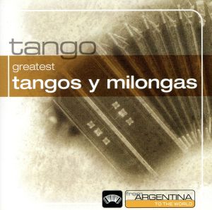 【輸入盤】Greatest Tangos & Milongas from Argentina to the W