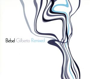 【輸入盤】Bebel Gilberto: Remixed