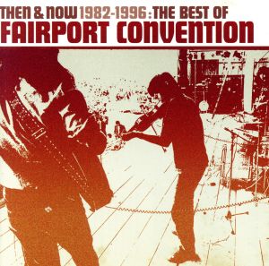 【輸入盤】Then and Now: The Best of Fairport Convention