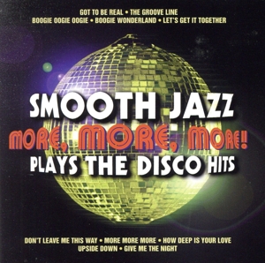 【輸入盤】More, More, More！ Smooth JAZZ PLAYS THE DISCO HITS