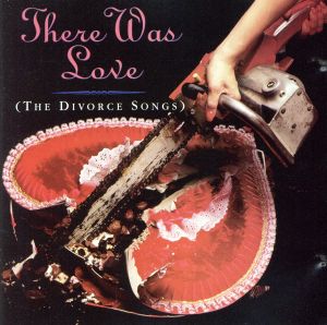 【輸入盤】There Was Love-Divorce Songs