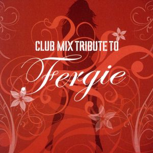 【輸入盤】Club Mix Tribute to Fergie