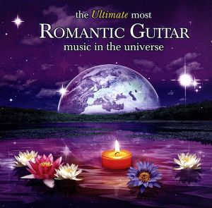 【輸入盤】Ultimate Most Romantic Guitar Music in Universe