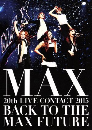 MAX 20th LIVE CONTACT 2015 BACK TO THE MAX FUTURE