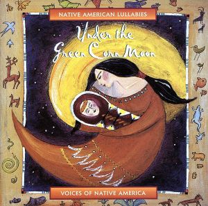 【輸入盤】Under The Green Corn Moon: Native American Lullabies