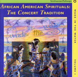 【輸入盤】Wade In The Water, Vol.1:African American Spirituals:The Concert Tradition