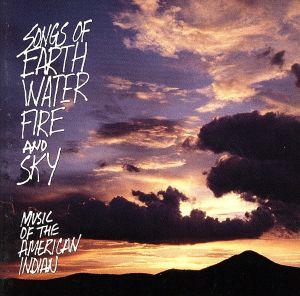 【輸入盤】Songs of Earth, Water, Fire and Sky: Music of the American Indian