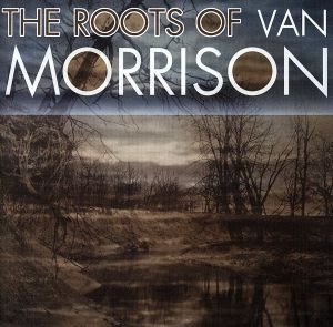 【輸入盤】Roots of Van Morrison