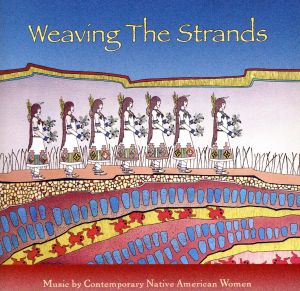 【輸入盤】Weaving The Strands: Music By Contemporary Native American Women