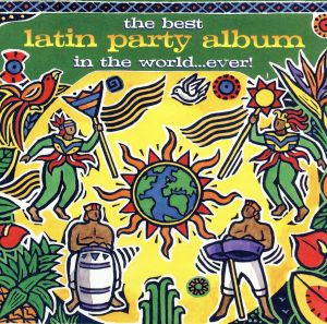 【輸入盤】The Best Latin Party Album In The World...Ever！