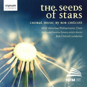 【輸入盤】Seeds of Stars Choral Music of Bob Chilcott