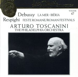 【輸入盤】Debussy: La Mer/Respighi: Roman Festiva (Arturo Toscanini Collection, Vol. 67)