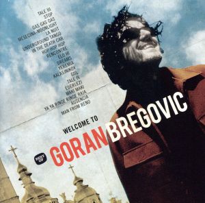 【輸入盤】Welcome To Bregovic:The Best of Goran Bregovic