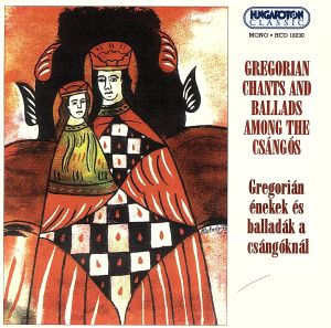 【輸入盤】Gregorian Chants & Ballads Among the Csáng=s