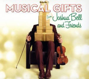 【輸入盤】Musical Gifts: Joshua Bell & Friends