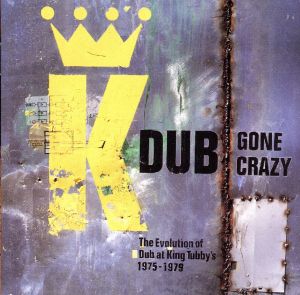 【輸入盤】Dub Gone Crazy: The Evolution of Dub at King Tubby's 1975-1979