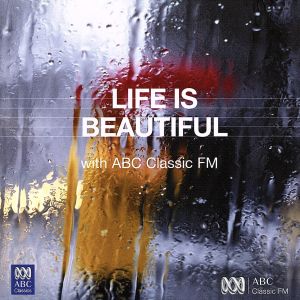 【輸入盤】Life Is Beautiful With ABC Classic FM